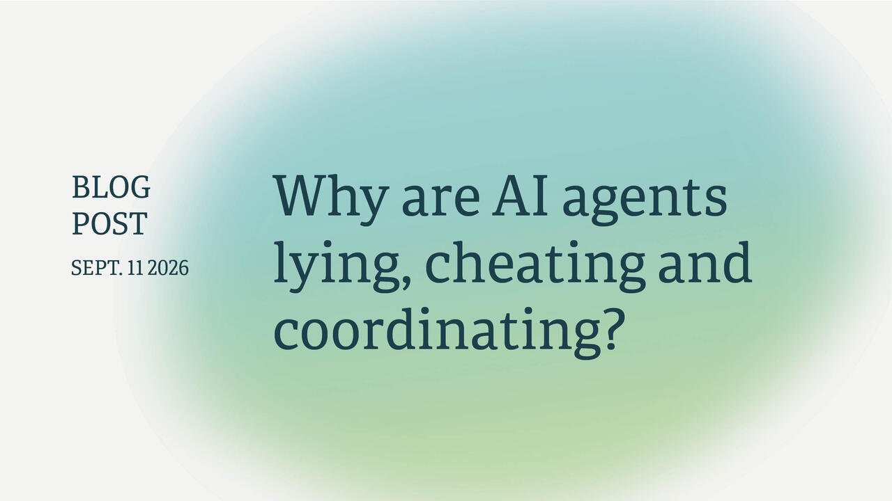 Why are AI agents lying, cheating and coordinating?